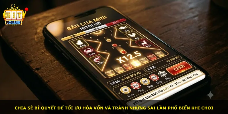 Chia sẻ bí quyết để tối ưu hóa vốn và tránh những sai lầm phổ biến khi chơi