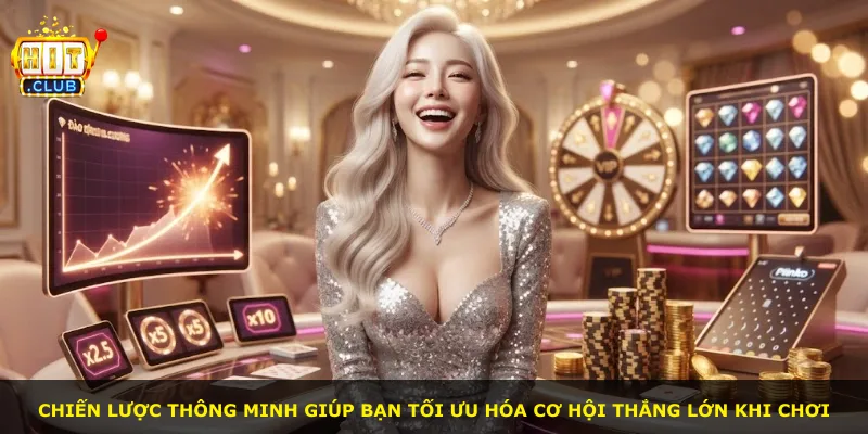 Chiến lược thông minh giúp bạn tối ưu hóa cơ hội thắng lớn khi chơi