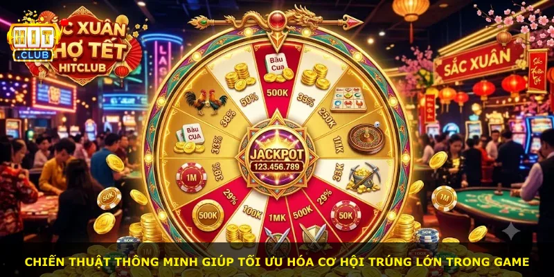Chiến thuật thông minh giúp tối ưu hóa cơ hội trúng lớn trong game