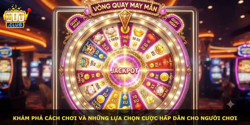 Khám phá cách chơi và những lựa chọn cược hấp dẫn cho người chơi