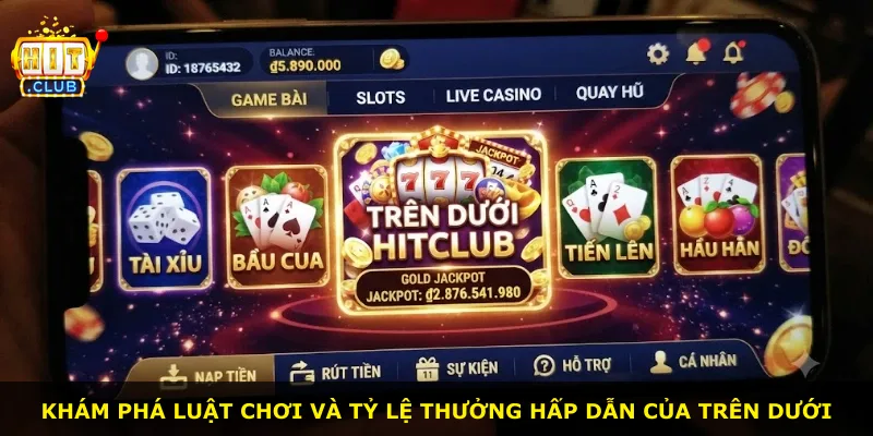 Khám phá luật chơi và tỷ lệ thưởng hấp dẫn của Trên Dưới