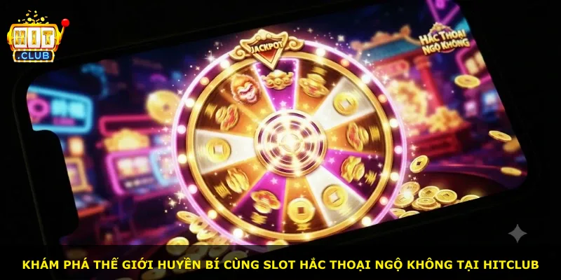 Khám phá thế giới huyền bí cùng slot Hắc thoại ngộ không tại Hitclub