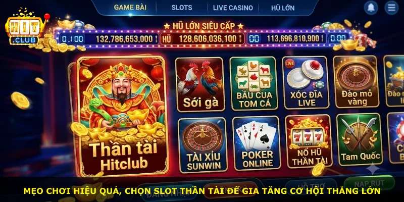 Mẹo chơi hiệu quả, chọn slot Thần tài để gia tăng cơ hội thắng lớn
