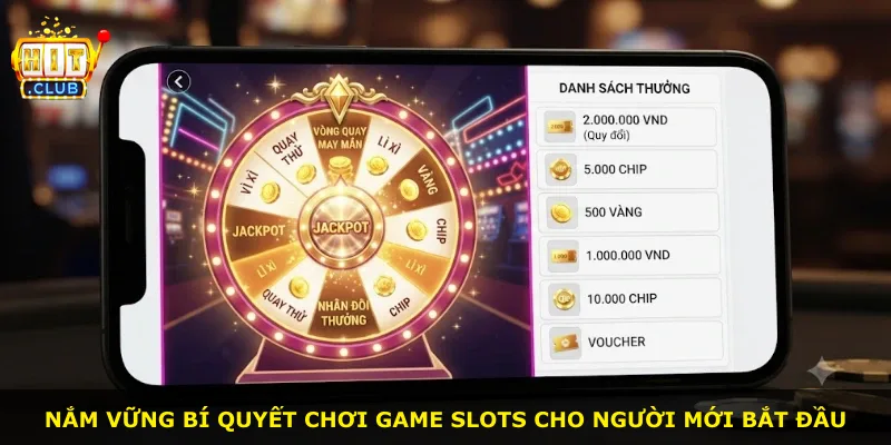 Nắm vững bí quyết chơi game slots cho người mới bắt đầu
