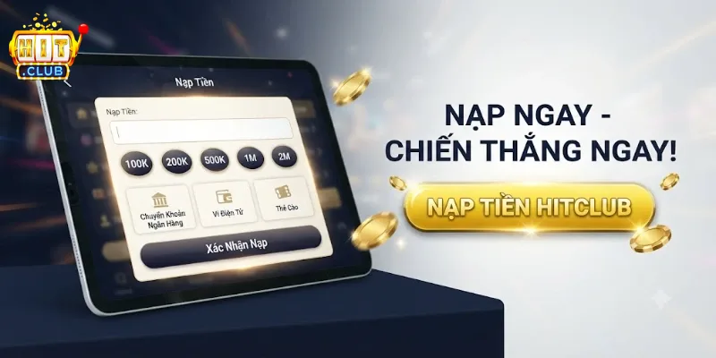 Nạp Tiền Hitclub An Toàn Nhanh Chóng Chỉ Với Vài Thao Tác Đơn Giản