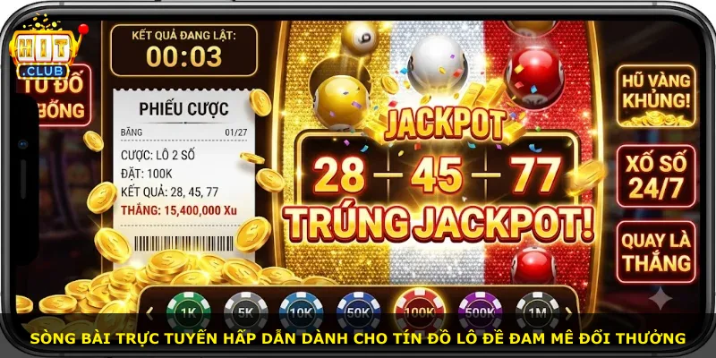 Sòng bài trực tuyến hấp dẫn dành cho tín đồ lô đề đam mê đổi thưởng