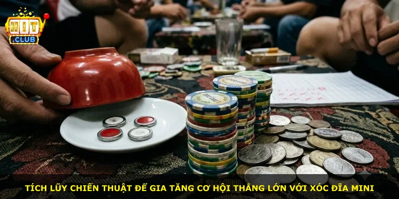 Tích lũy chiến thuật để gia tăng cơ hội thắng lớn với xóc đĩa mini