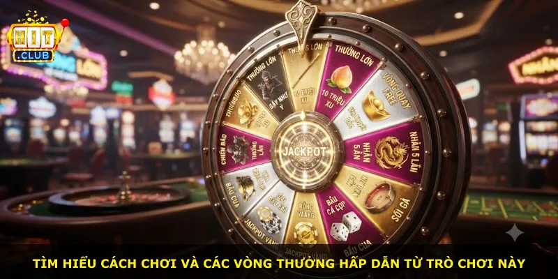 Tìm hiểu cách chơi và các vòng thưởng hấp dẫn từ trò chơi này