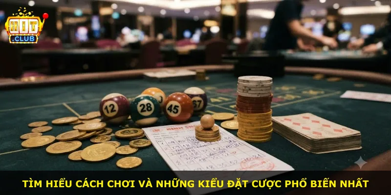 Tìm hiểu cách chơi và những kiểu đặt cược phổ biến nhất