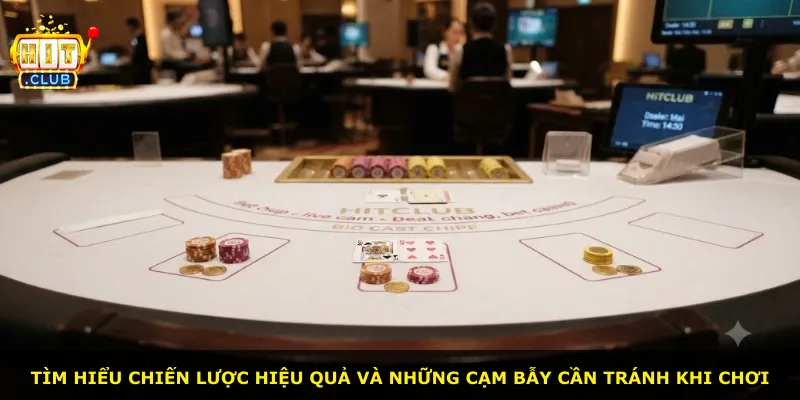 Tìm hiểu chiến lược hiệu quả và những cạm bẫy cần tránh khi chơi